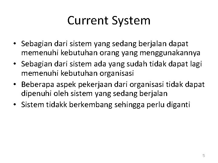 Current System • Sebagian dari sistem yang sedang berjalan dapat memenuhi kebutuhan orang yang