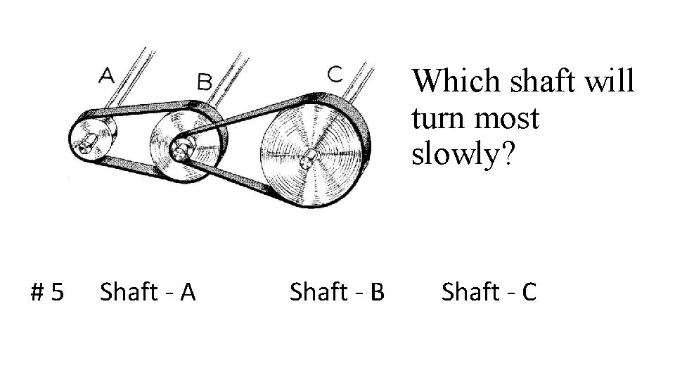 Which shaft will turn most slowly? #5 Shaft - A Shaft - B Shaft