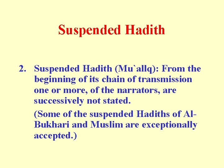 Suspended Hadith 2. Suspended Hadith (Mu`allq): From the beginning of its chain of transmission