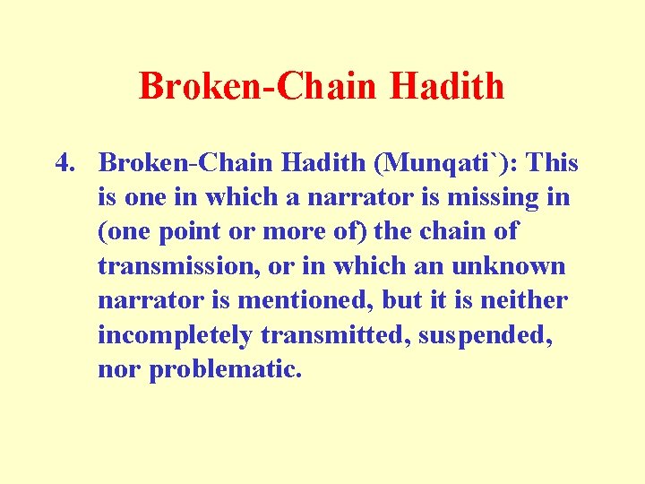 Broken-Chain Hadith 4. Broken-Chain Hadith (Munqati`): This is one in which a narrator is