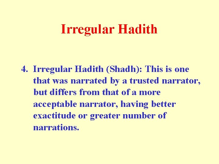 Irregular Hadith 4. Irregular Hadith (Shadh): This is one that was narrated by a