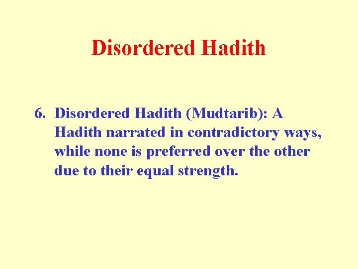 Disordered Hadith 6. Disordered Hadith (Mudtarib): A Hadith narrated in contradictory ways, while none