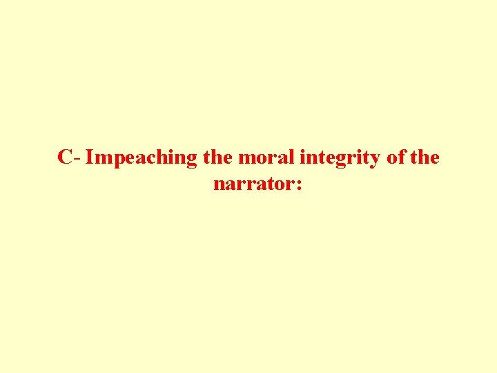  C- Impeaching the moral integrity of the narrator: 