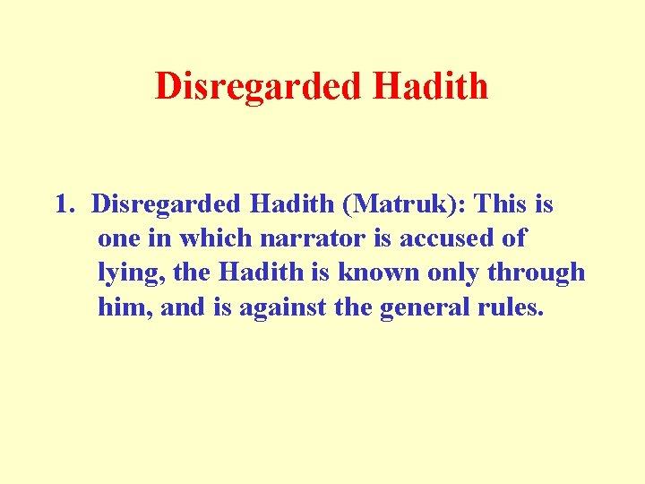 Disregarded Hadith 1. Disregarded Hadith (Matruk): This is one in which narrator is accused