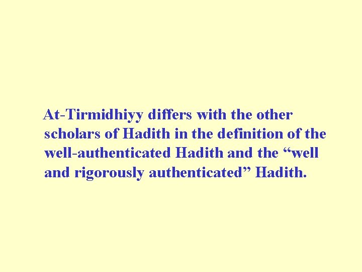  At-Tirmidhiyy differs with the other scholars of Hadith in the definition of the