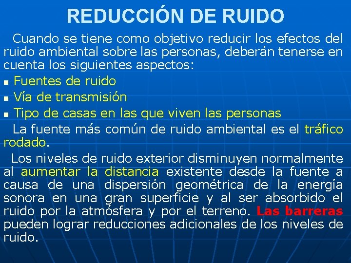 REDUCCIÓN DE RUIDO Cuando se tiene como objetivo reducir los efectos del ruido ambiental REDUCCIÓN DE RUIDO Cuando se tiene como objetivo reducir los efectos del ruido ambiental