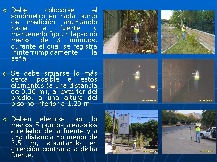o Debe colocarse el sonómetro en cada punto de medición apuntando hacia la fuente o Debe colocarse el sonómetro en cada punto de medición apuntando hacia la fuente