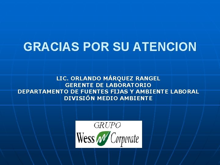 GRACIAS POR SU ATENCION LIC. ORLANDO MÁRQUEZ RANGEL GERENTE DE LABORATORIO DEPARTAMENTO DE FUENTES GRACIAS POR SU ATENCION LIC. ORLANDO MÁRQUEZ RANGEL GERENTE DE LABORATORIO DEPARTAMENTO DE FUENTES