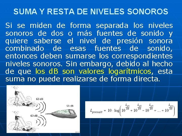 SUMA Y RESTA DE NIVELES SONOROS Si se miden de forma separada los niveles SUMA Y RESTA DE NIVELES SONOROS Si se miden de forma separada los niveles