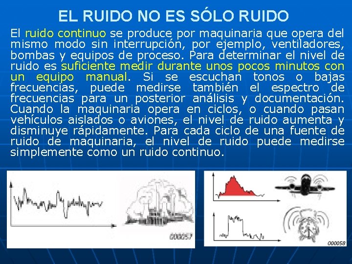 EL RUIDO NO ES SÓLO RUIDO El ruido continuo se produce por maquinaria que EL RUIDO NO ES SÓLO RUIDO El ruido continuo se produce por maquinaria que