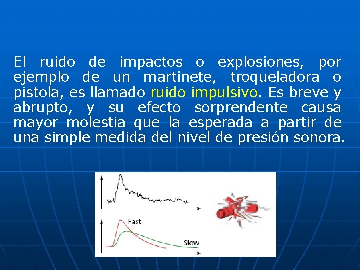 El ruido de impactos o explosiones, por ejemplo de un martinete, troqueladora o pistola, El ruido de impactos o explosiones, por ejemplo de un martinete, troqueladora o pistola,