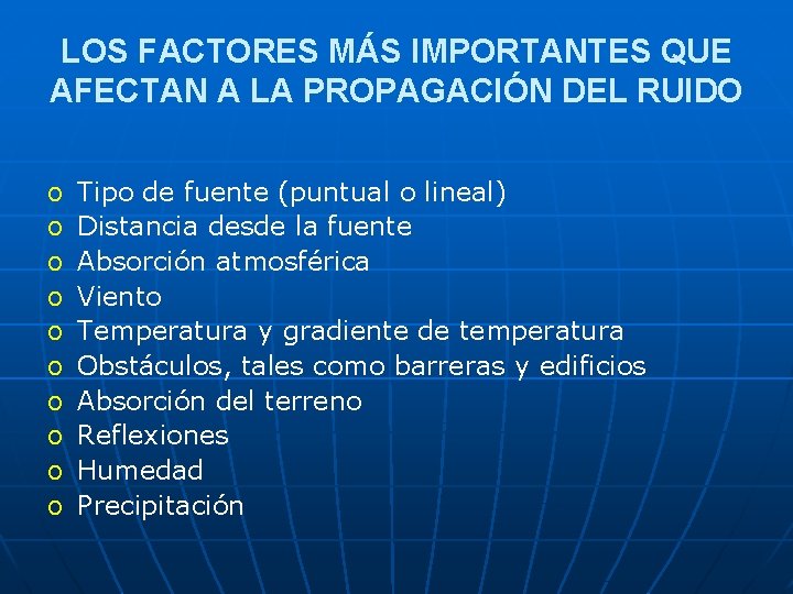 LOS FACTORES MÁS IMPORTANTES QUE AFECTAN A LA PROPAGACIÓN DEL RUIDO o o o LOS FACTORES MÁS IMPORTANTES QUE AFECTAN A LA PROPAGACIÓN DEL RUIDO o o o