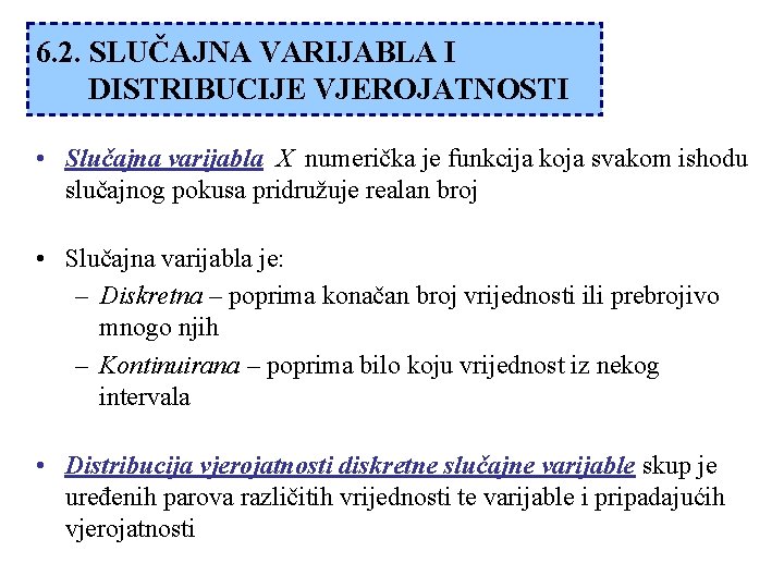 6. 2. SLUČAJNA VARIJABLA I DISTRIBUCIJE VJEROJATNOSTI • Slučajna varijabla X numerička je funkcija