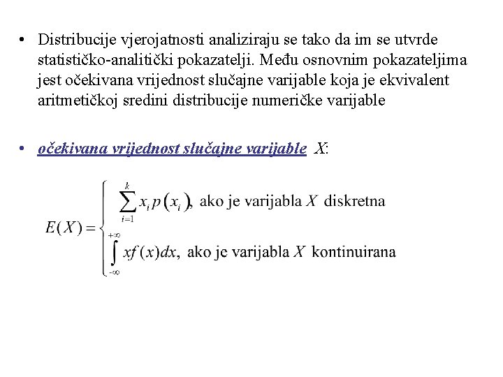 • Distribucije vjerojatnosti analiziraju se tako da im se utvrde statističko-analitički pokazatelji. Među • Distribucije vjerojatnosti analiziraju se tako da im se utvrde statističko-analitički pokazatelji. Među