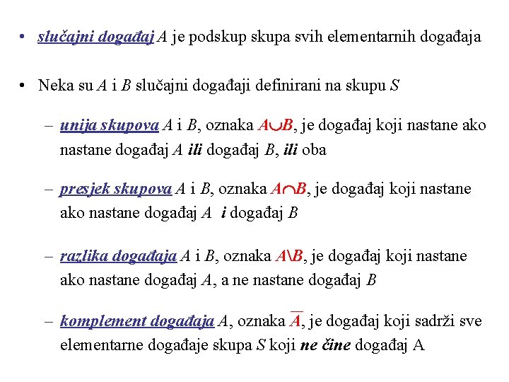  • slučajni događaj A je podskupa svih elementarnih događaja • Neka su A