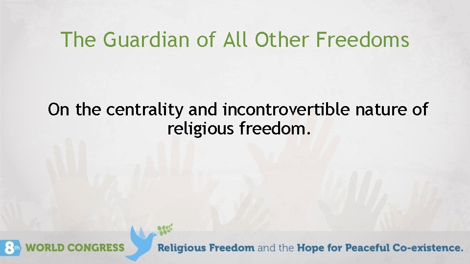 The Guardian of All Other Freedoms On the centrality and incontrovertible nature of religious