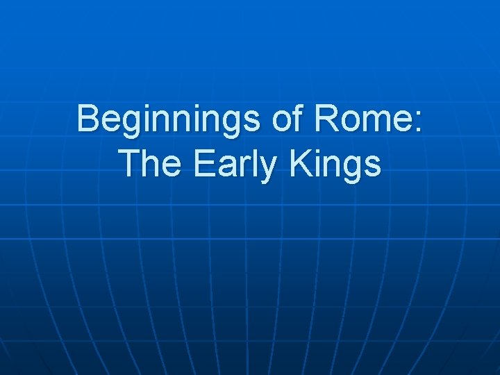 Beginnings of Rome: The Early Kings 