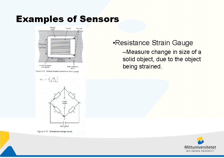 Examples of Sensors • Resistance Strain Gauge –Measure change in size of a solid