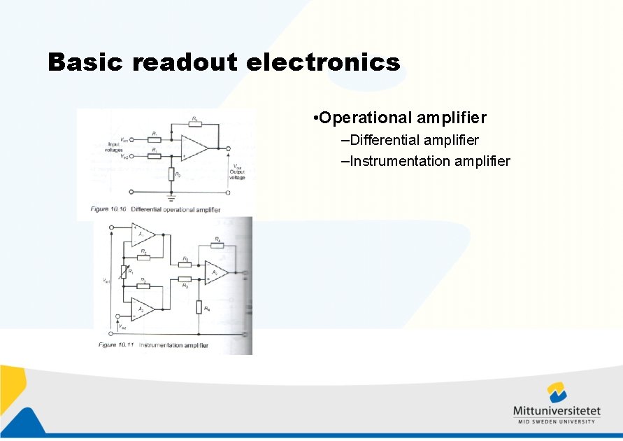 Basic readout electronics • Operational amplifier –Differential amplifier –Instrumentation amplifier 