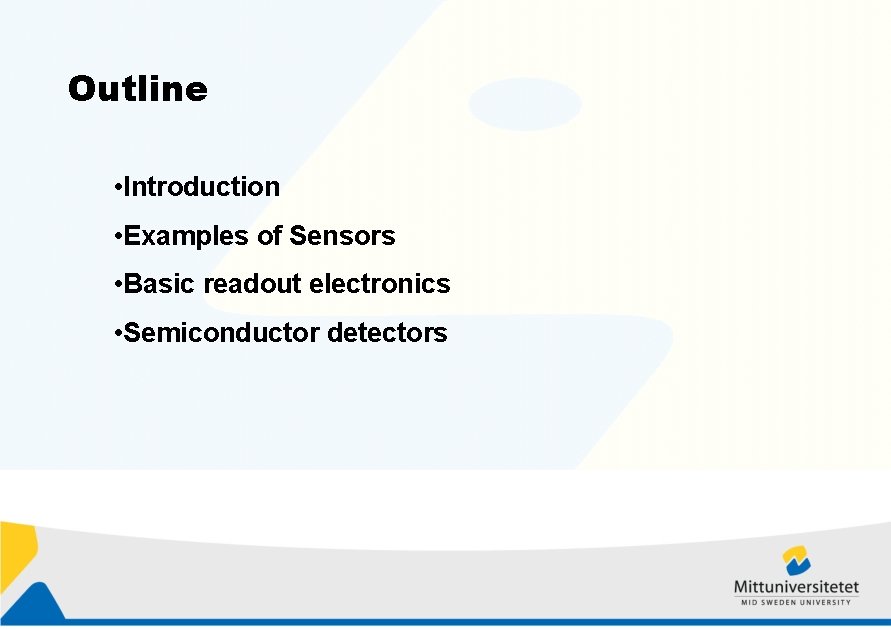 Outline • Introduction • Examples of Sensors • Basic readout electronics • Semiconductor detectors