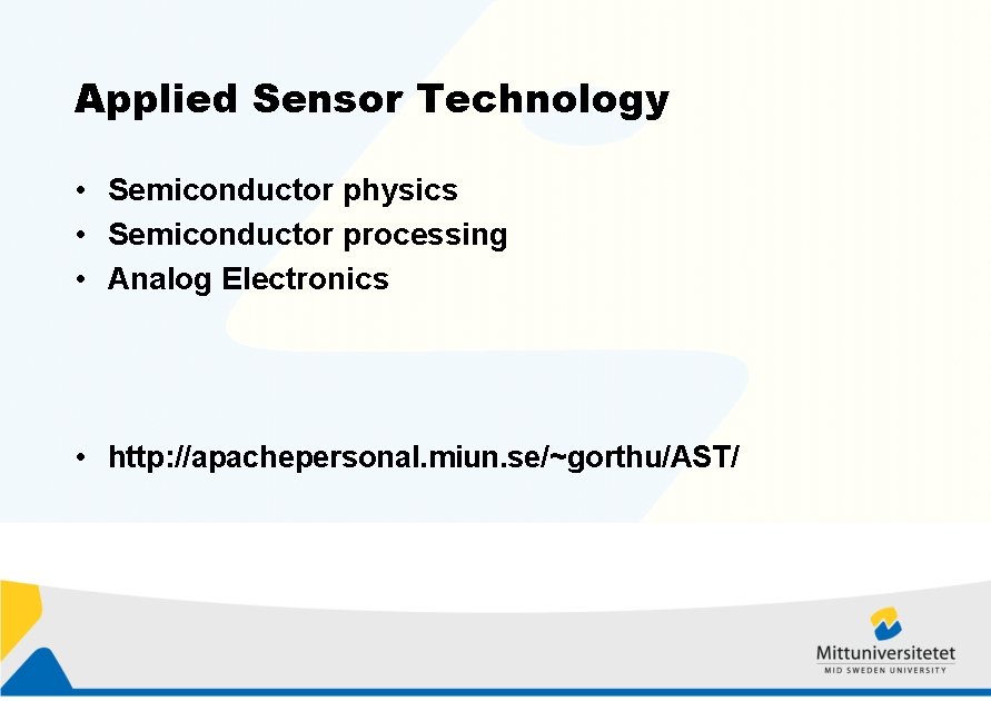 Applied Sensor Technology • Semiconductor physics • Semiconductor processing • Analog Electronics • http: