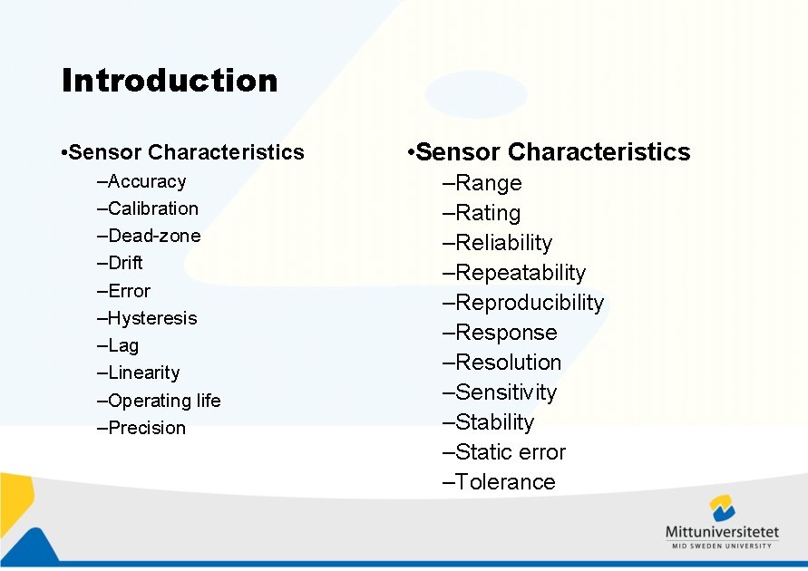 Introduction • Sensor Characteristics –Accuracy –Calibration –Dead-zone –Drift –Error –Hysteresis –Lag –Linearity –Operating life