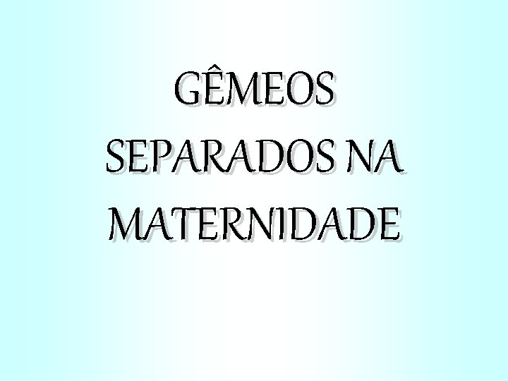 GÊMEOS SEPARADOS NA MATERNIDADE 