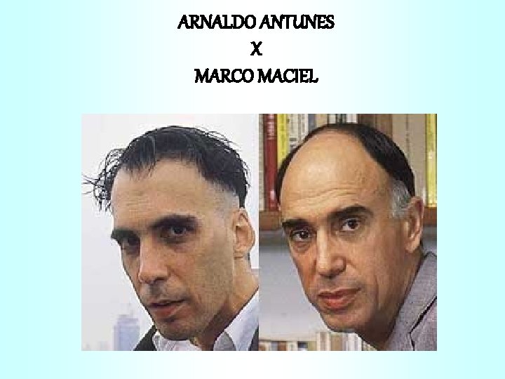 ARNALDO ANTUNES X MARCO MACIEL 