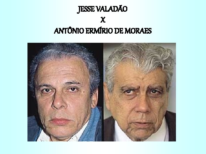 JESSE VALADÃO X ANTÔNIO ERMÍRIO DE MORAES 