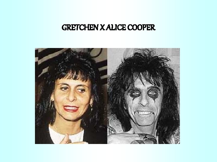 GRETCHEN X ALICE COOPER 