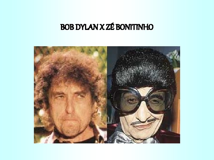 BOB DYLAN X ZÉ BONITINHO 