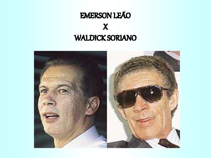 EMERSON LEÃO X WALDICK SORIANO 