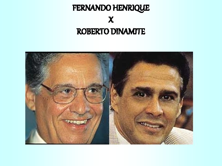 FERNANDO HENRIQUE X ROBERTO DINAMITE 