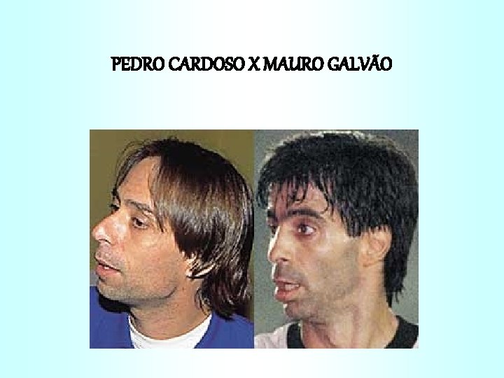 PEDRO CARDOSO X MAURO GALVÃO 