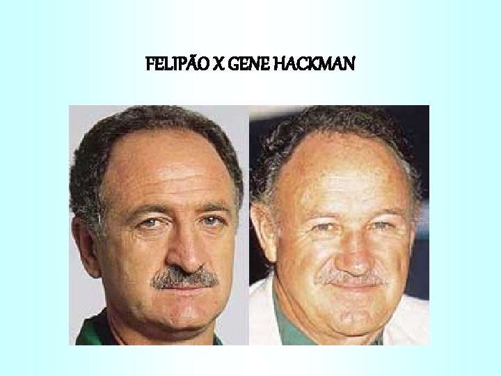 FELIPÃO X GENE HACKMAN 