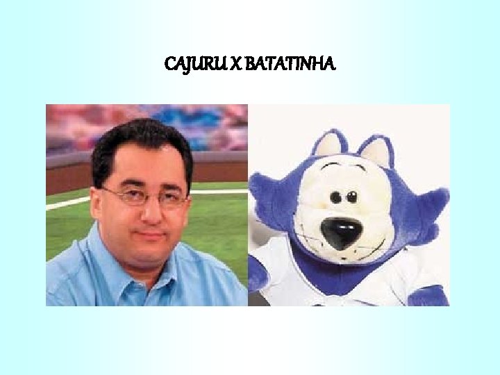 CAJURU X BATATINHA 