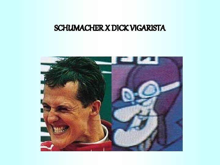 SCHUMACHER X DICK VIGARISTA 