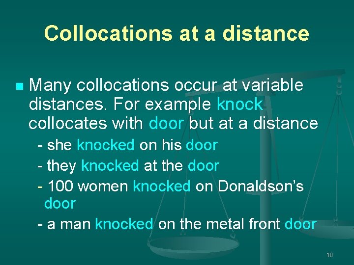 Collocations at a distance n Many collocations occur at variable distances. For example knock