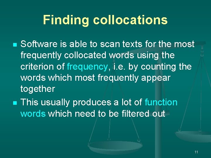 Finding collocations n n Software is able to scan texts for the most frequently