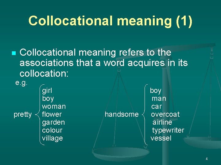 Collocational meaning (1) n Collocational meaning refers to the associations that a word acquires