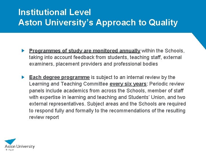 Institutional Level Aston University’s Approach to Quality Programmes of study are monitored annually within Institutional Level Aston University’s Approach to Quality Programmes of study are monitored annually within