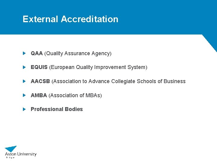 External Accreditation QAA (Quality Assurance Agency) EQUIS (European Quality Improvement System) AACSB (Association to External Accreditation QAA (Quality Assurance Agency) EQUIS (European Quality Improvement System) AACSB (Association to