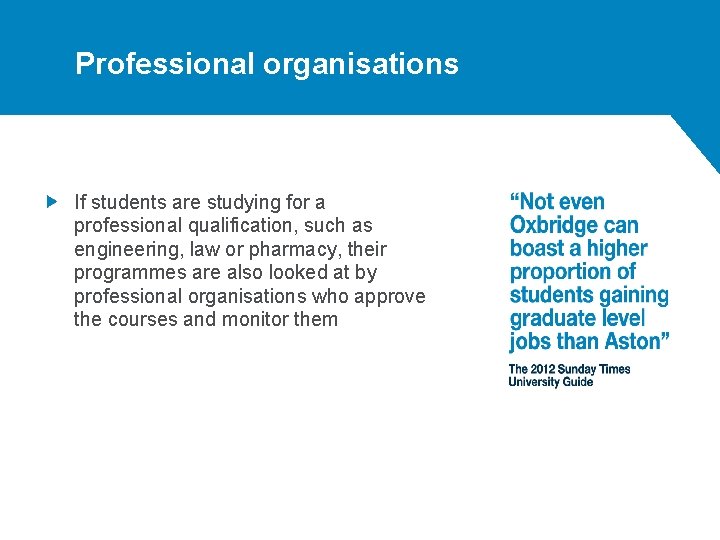 Professional organisations If students are studying for a professional qualification, such as engineering, law Professional organisations If students are studying for a professional qualification, such as engineering, law