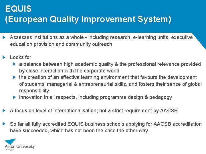 EQUIS (European Quality Improvement System) Assesses institutions as a whole - including research, e-learning EQUIS (European Quality Improvement System) Assesses institutions as a whole - including research, e-learning