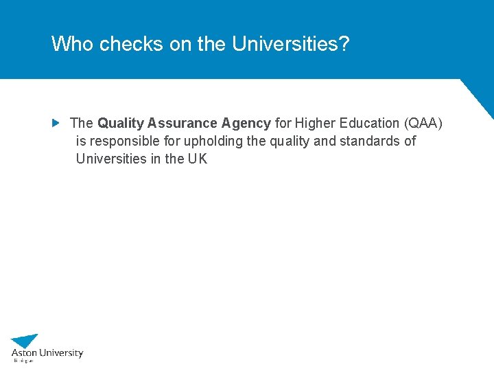 Who checks on the Universities? The Quality Assurance Agency for Higher Education (QAA) is Who checks on the Universities? The Quality Assurance Agency for Higher Education (QAA) is