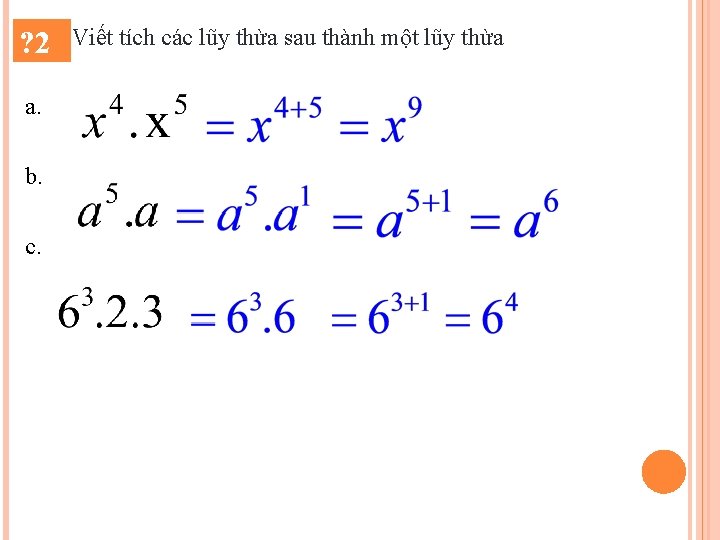  Viết tích các lũy thừa sau thành một lũy thừa ? 2 a.