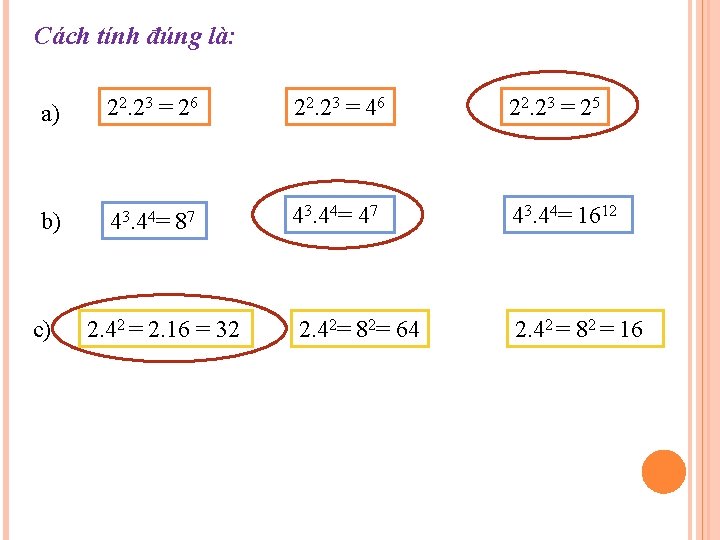 Cách tính đúng là: a) 22. 23 = 26 22. 23 = 46 22.