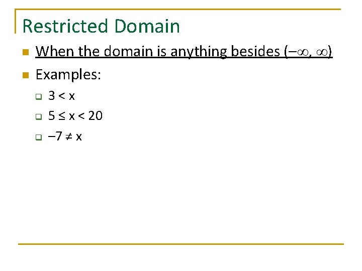 Restricted Domain n n When the domain is anything besides (–∞, ∞) Examples: q