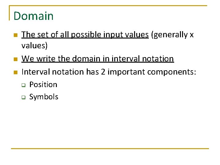 Domain n The set of all possible input values (generally x values) We write