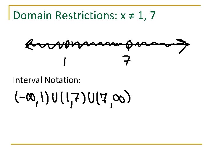 Domain Restrictions: x ≠ 1, 7 Interval Notation: 
